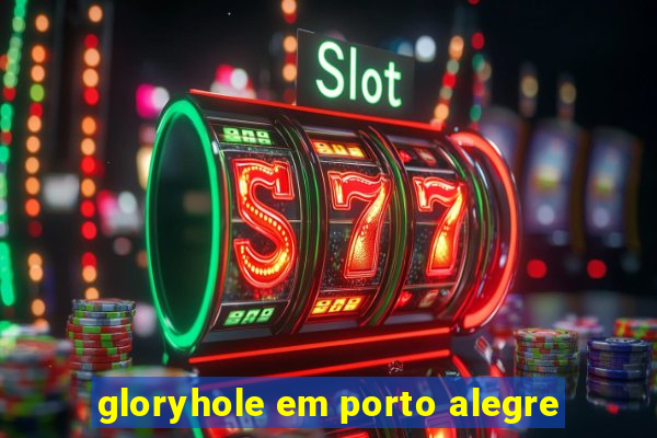 gloryhole em porto alegre